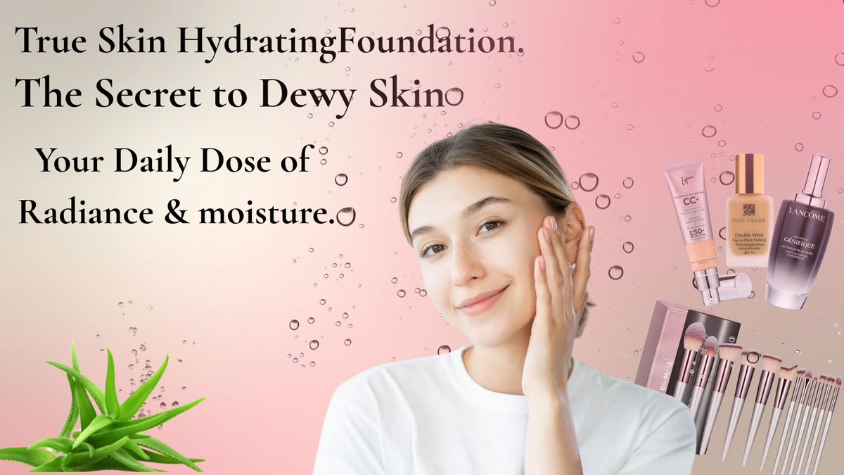 True Skin Hydrating Foundation.The Secret to Dewy Glass Skin